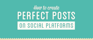 How to Create Perfect Posts on Social Platforms